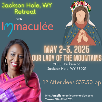 Jackson Hole, WY Retreat May 2-3, 2025 with Immaculee